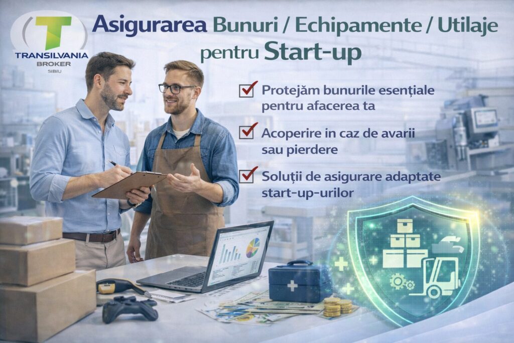 Asigurari Transilvania Broker Sibiu - Asigurari Bunuri/ Echipamente/ Utilaje pentru Start-up 1 Asigurari bunuri/ echipamente/ utilaje pentru start-up